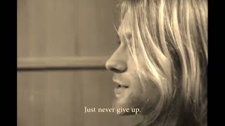 Kurt Cobain, Just keep practicing, and don't give up, just never give up