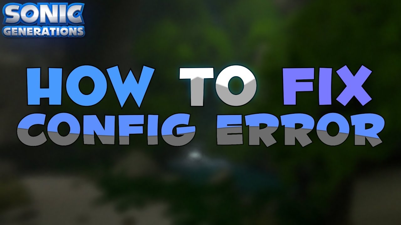 Sonic Generations Config Error Bug How To Fix Easy Youtube