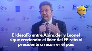 Desafío entre Abinader y Leonel sigue creciendo, reta al presidente a recorrer el país