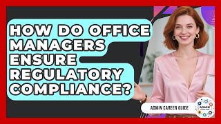 How Do Office Managers Ensure Regulatory Compliance? - Admin Career Guide