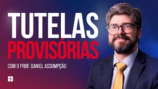 Tutelas Provisórias | Prof. Daniel Assumpção