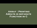 Array : Printing Arrays in separate Function in C