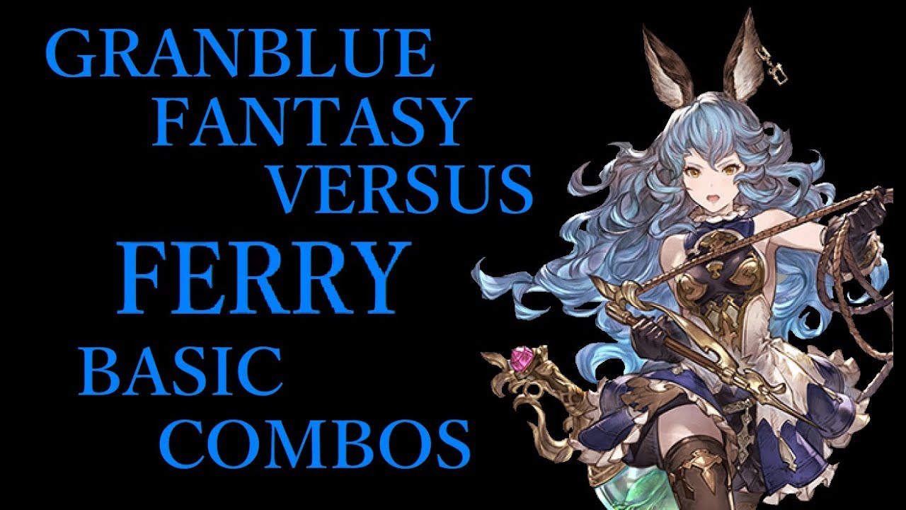 GRANBLUE FANTASY VERSUS FERRY BASIC COMBOS【グラブルVS フェリ 基本コンボ】 - YouTube