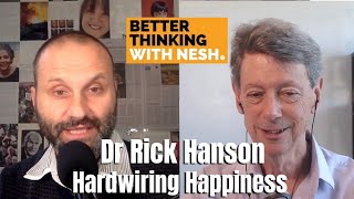Better Thinking #60 — Dr Rick Hanson on Hardwiring Happiness