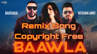 Baawla Song | Remix | Baawla Copyright Free Song | Badsha