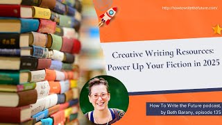 Creative Writing Resources: Power Up Your Fiction in 2025