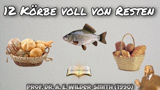 12 Körbe voll von Resten - Prof. Dr. Arthur Ernest Wilder-Smith (1990)