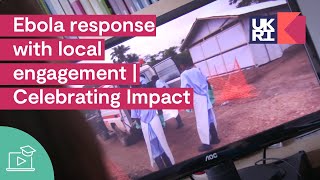 Ebola response with local engagement | Celebrating Impact