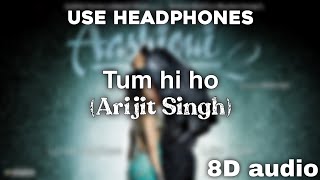 Tum hi ho | Aashiqui 2 | Arijit Singh | Mithoon | 8D | 2022