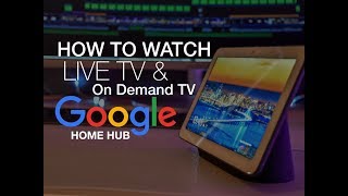 How to Watch Live TV & On Demand TV on Google Home Hub