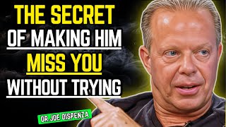 The Secret to Making Him Miss You Without Trying | Joe Dispenza Motivational Speech