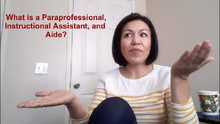 What is a Paraprofessional, Instructional Assistant, and Aide?