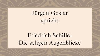 Friedrich Schiller „Die seligen Augenblicke“