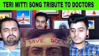 Pakistani Reaction on | Teri Mitti - Tribute to Doctors | Emotional 😭😭 | Akshay Kumar | B Praak