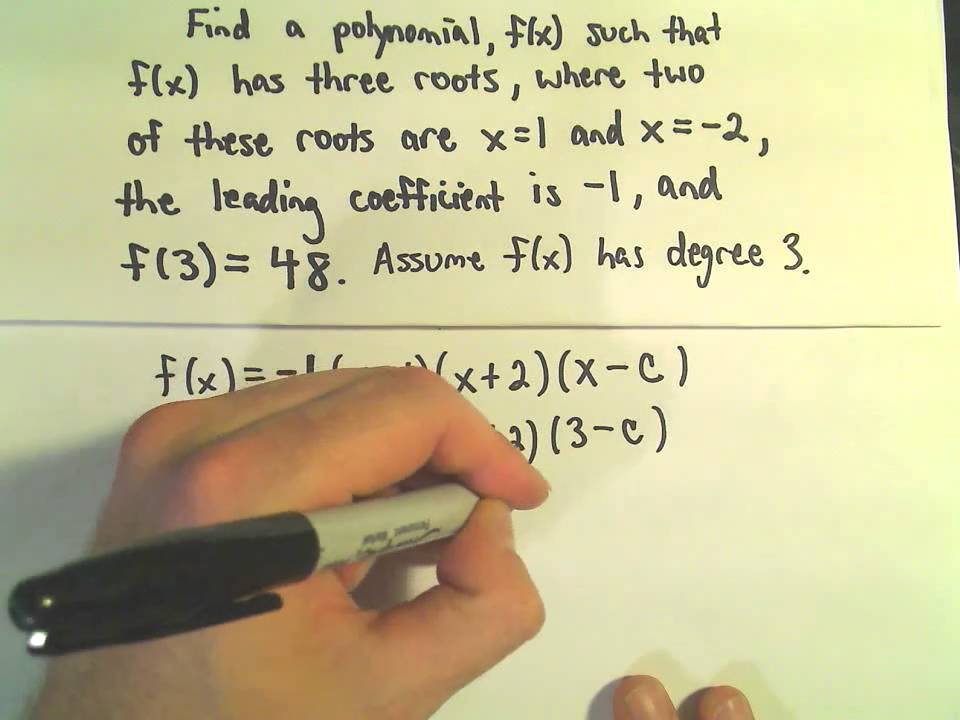 Finding The Formula For A Polynomial Given: Zeros/Roots, Degree, And ...