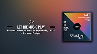 SVET - Let The Music Play (Matvey Emerson Remix) LoveStyle Records