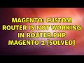 Magento: Custom router is not working in Router.php Magento 2 [SOLVED] (5 Solutions!!)