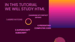 The HTML abbreviation tag, superscript subscript, presenting computer code, marking up address.