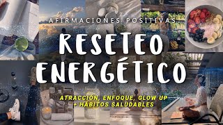 RESETEO ENERGÉTICO: Afirmaciones Positivas ✨ RENUÉVATE, Enfócate en Ti y Atrae | Glow Up + Habitos