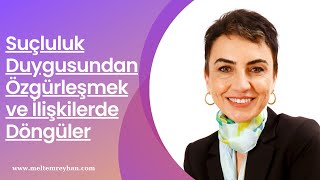 Suçluluk Duygusundan Özgürleşmek ve İlişkilerde Döngüler - 235