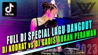 FULL DJ SPECIAL LAGU DANGDUT - DJ KODRAT VS DJ GADIS BUKAN PERAWAN