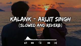 Kalank || Arijit Singh || Slowed And Reverb || Tranding Lofi Song || Indian Lofi Songs