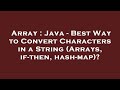 Array : Java - Best Way to Convert Characters in a String (Arrays, if-then, hash-map)?
