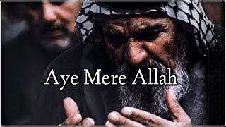 Aye Mere Allah | Sad 😢 Islamic Status | Heart Touching 💔 Islamic WhatsApp Status | Muslim Status