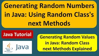 Generating Random Numbers in Java: Using Random Class's next Methods