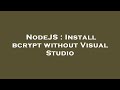 NodeJS : Install bcrypt without Visual Studio