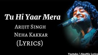 Lyrics : Tu Hi Yaar Mera Full Song | Arijit Singh & Neha Kakkar | Pati Patni Aur Woh |