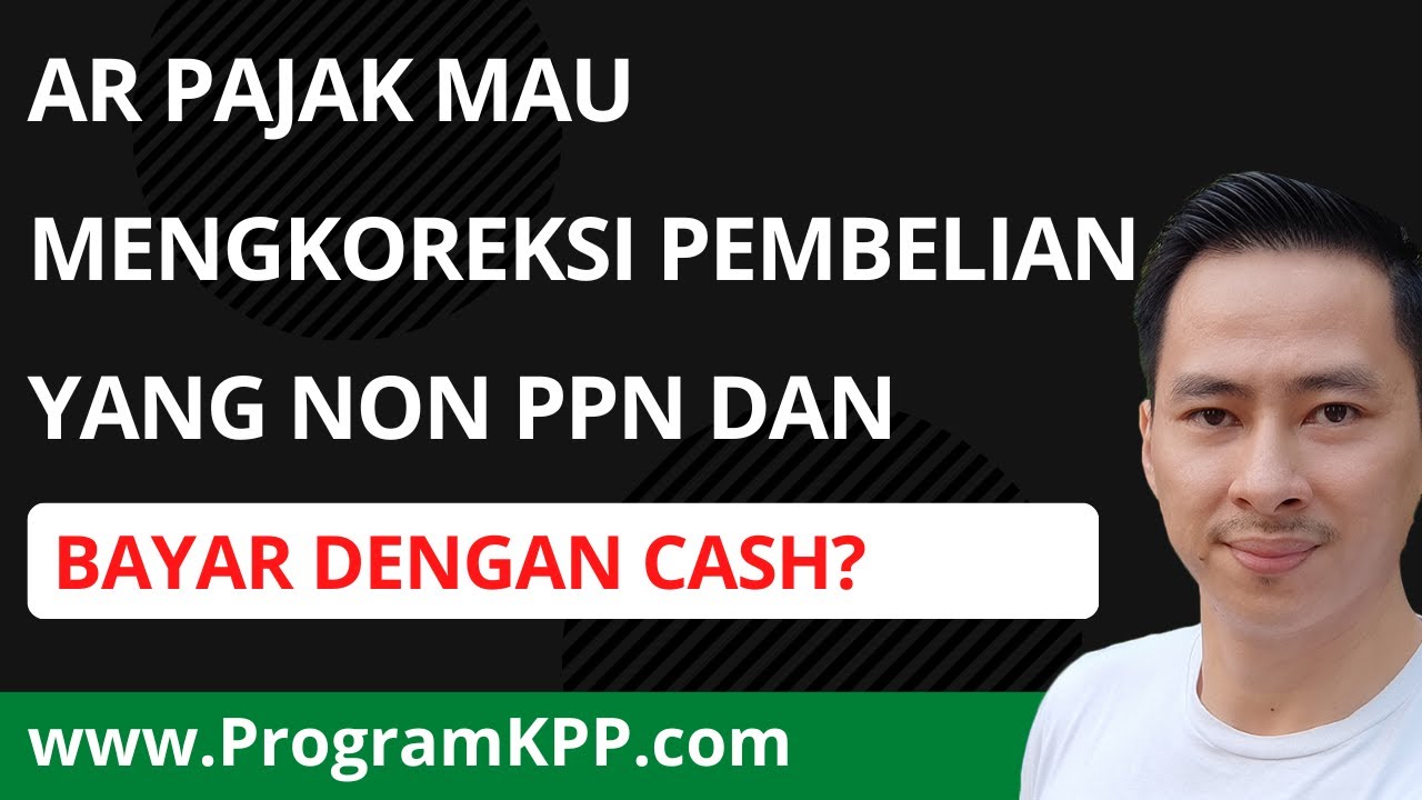 KATANYA AR PAJAK MAU MENGKOREKSI PEMBELIAN NON PPN DAN BAYAR DENGAN ...