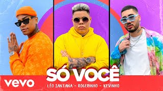 Léo Santana, MC Rogerinho, MC Kevinho - Só Você