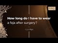 How Long Do I Have to Wear a FAJA After Surgery?