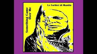 Le Forbici di Manitù - Something Came Over Me