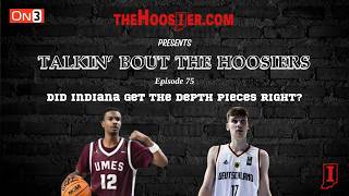 Talkin’ Bout The Hoosiers Ep. 75 – Did Indiana Basketball get the Depth Pieces Right?