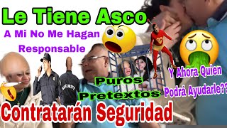 Contratarán Seguridad👮‍♂️🚨😱A Mi No Me Hagan Responsable😬Y Ahora Quien Podrá Ayudarle🙄Le Tiene Asco🤮