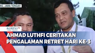 Gubernur Jateng Ahmad Luthfi Ceritakan Pengalaman Retret  Hari Ketiga