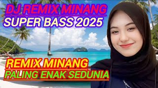 DJ REMIX MINANG,SUPER BASS 2025,PALING ENAK SEDUNIA