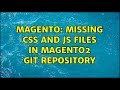 Magento: Missing CSS and JS files In magento2 Git Repository (2 Solutions!!)