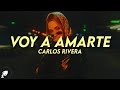 Carlos Rivera - Voy a Amarte (Letra/Lyrics)