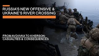 Russia's New Offensive & Ukraine's River Crossing: Avdiivka to Kherson  - Costs & Consequences