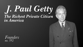 #352 J. Paul Getty: The Richest Private Citizen in America