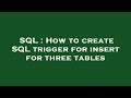 SQL : How to create SQL trigger for insert for three tables