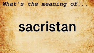 Sacristan Meaning : Definition of Sacristan