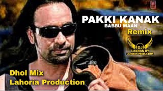 Pakki Kanak Babbu Maan Ft. Dj Lakhan by Lahoria Production Dj Remix