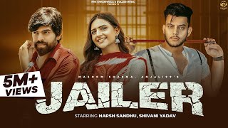 Jailer (Full Video)| Harsh Sandhu, Shivani Yadav | Masoom Sharma, Anjali99 | New Haryanvi Song 2023