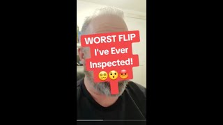 The worst flip home I've ever inspected!