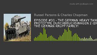 EPISODE #31 - THE GERMAN HEAVY TANK PROTOTYPE DURCHBRUCHSWAGEN 2 (DW2) AND THE GERMAN KRUPP FAMILY!