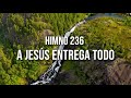 Himno 236 - A Jesús entrega todo.